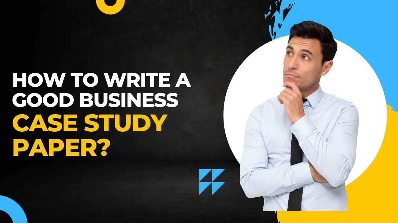 How to Write a Good Business Case Study Paper